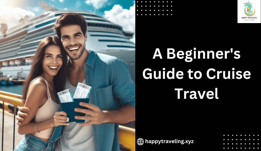 A Beginner's Guide to Cruise Travel