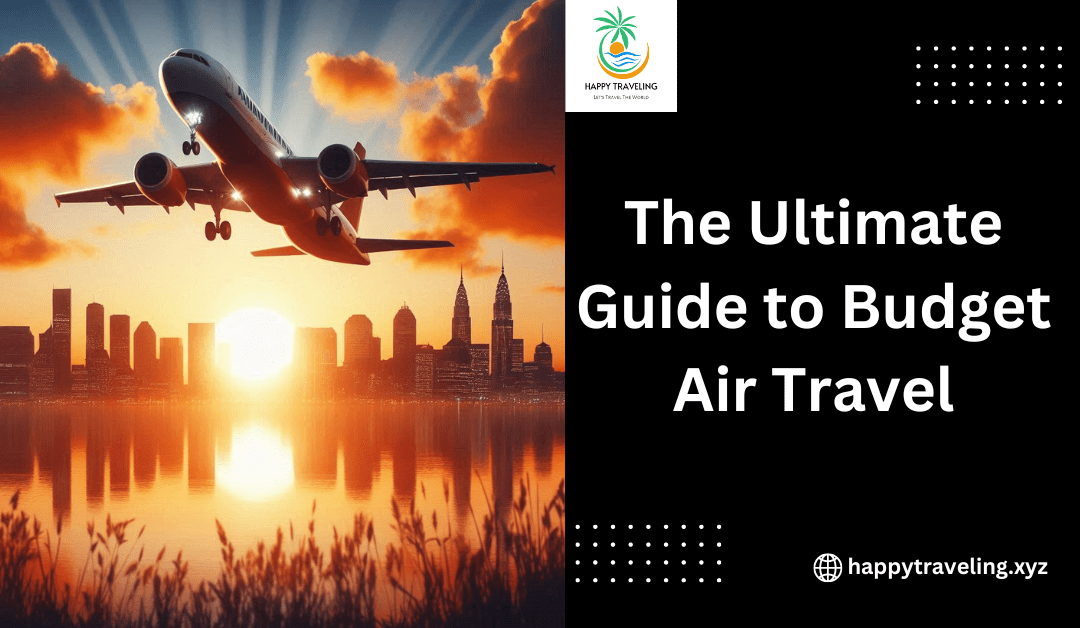 Ultimate Guide to Budget Air Travel